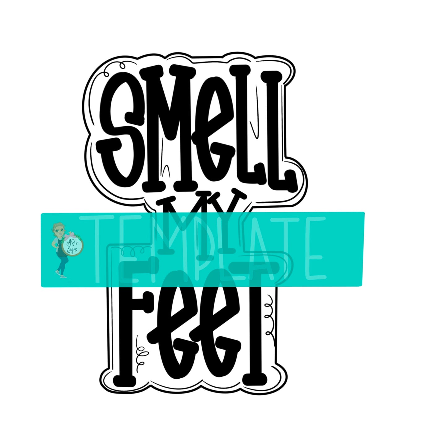 Smell my Feet Digital Template